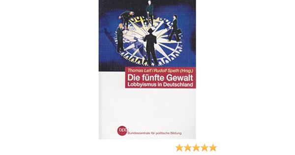 Die Funfte Gewalt Lobbyismus In Deutschland Bpb Bundeszentrale Fur Politische Bildung Thomas Leif Rudolf Speth Hrsg Amazon De Thomas Leif Rudolf Speth Bucher