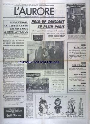 AURORE (L') [No 8839] du 31/01/1973 - HOLD-UP SANGLANT EN PLEIN PARIS - SUD-VIETNAM - LE CESSEZ-LE-FEU COMMENCE A ETRE APPLIQUE - MAINTENANT C'EST PEYREFITTE QUI SOURIT AUX SOCIALISTES - MESSMER VICTIME D'UN MALAISE - LES ELECTIONS - LES SPORTS - MARCEL CERDAN ABANDONNE LA BOXE - RUGBY - ROUMANIE - UN PAYS COMMUNISTE QUI LUTTE CONTRE LA SATELLISATION francais