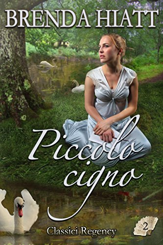 Brenda Hiatt - Classici Regency 02. Piccolo cigno (2017)