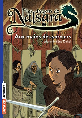 Les dragons de Nalsara, Tome 10: Aux mains des sorciers Les dragons de Nalsara, Tome 10: Aux mains des sorciers
