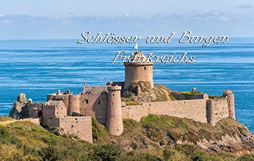 Schlösser und Burgen Frankreichs - Ein Bildband