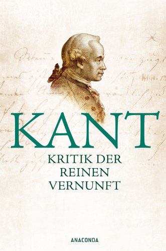 Download Kritik der reinen Vernunft: Vollständige Ausgabe nach der zweiten, hin und wieder verbesserten Auflage 1787 vermehrt um die Vorrede zur ersten Auflage 1781 Download Kritik der reinen Vernunft: Vollständige Ausgabe nach der zweiten, hin und wieder verbesserten Auflage 1787 vermehrt um die Vorrede zur ersten Auflage 1781
