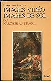 Images vidéo, images de soi   ou Narcisse au travail