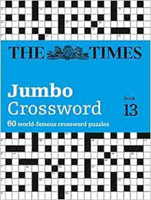 The Times 2 Jumbo Crossword Book 13 60 Large General Knowledge Crossword Puzzles 60 World Famous Crossword Puzzles The Times Crosswords Amazon Co Uk The Times Mind Games Grimshaw John 9780008241315 Books The Times 2 Jumbo Crossword Book 13 60 Large General Knowledge Crossword Puzzles 60 World Famous Crossword Puzzles The Times Crosswords Amazon Co Uk The Times Mind Games Grimshaw John 9780008241315 Books
