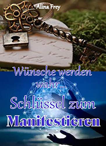 Schlüssel zum Manifestieren: Wünsche werden wahr