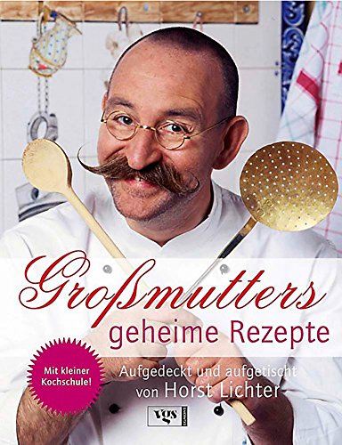 Download Großmutters geheime Rezepte: Aufgedeckt und aufgetischt von Horst Lichter Download Großmutters geheime Rezepte: Aufgedeckt und aufgetischt von Horst Lichter