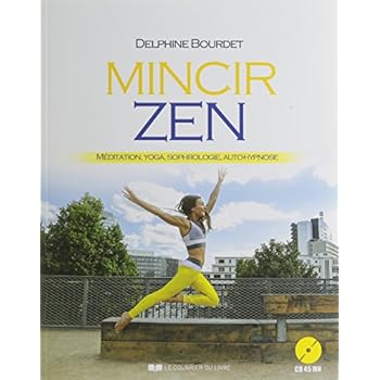 Mincir zen : Méditation, Yoga, Sophrologie, Auto-hypnose (1CD audio) Mincir zen : Méditation, Yoga, Sophrologie, Auto-hypnose (1CD audio)