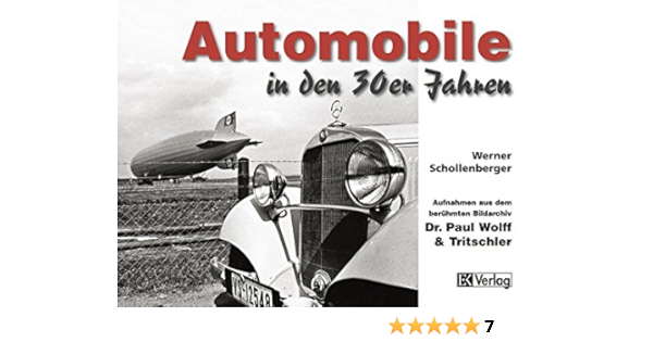 Automobile In Den 30er Jahren Aufnahmen Aus Dem Beruhmten Bildarchiv Dr Paul Wolff Tritschler Amazon De Schollenberger Werner Bucher