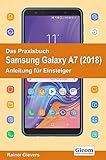 Das Praxisbuch Samsung Galaxy A7 (2018) - Anleitung für Einsteiger by