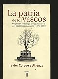 Image de LA PATRIA DE LOS VASCOS, ORIGENES, IDEOLOGIA Y ORGANIZACION DEL NACIONALISMO VASCO (1876-1903)