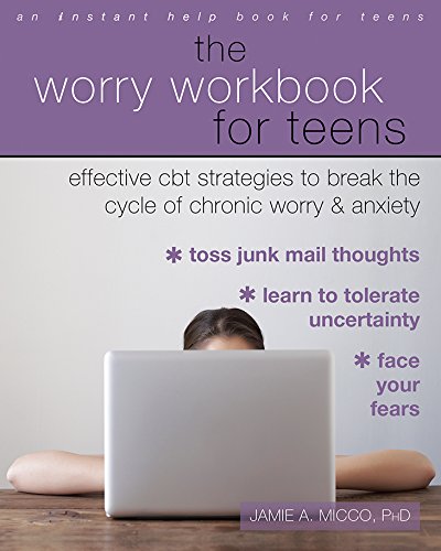 The Worry Workbook for Teens: Effective CBT Strategies to Break the Cycle of Chronic Worry and Anxie