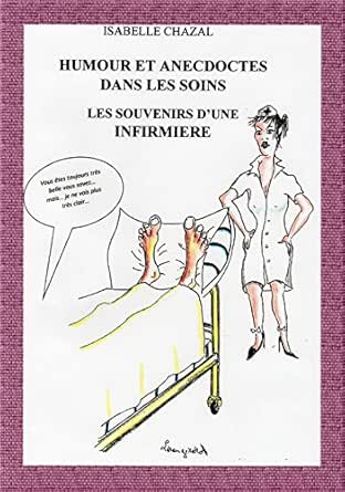 Humour Et Anecdotes Dans Les Soins Les Souvenirs D Une Infirmiere Ebook Chazal Isabelle Amazon Fr