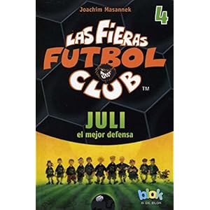 Juli El Mejor Defensa. Las Fieras del Futbol 4 (Las Fieras Futbol Club / the Wild Soccer Bunch)