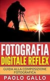 Image de Fotografia Digitale Reflex: Guida alla composizione fotografica