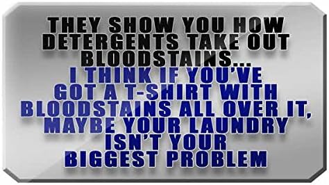 They Show You How detergents take out Blood Stains, If You've A shirt with Bloodstains All Over it Then Your Laundry Isn't Your Biggest Problem - FUNNY PRINTED MUG