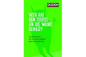 Duden – Wer hat den Teufel an die Wand gemalt?: Redensarten – Wo sie herkommen, was sie bedeuten (Sprach-Infotainment)