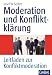 Moderation und Konfliktklärung: Leitfaden zur Konfliktmoderation. (Whitebooks) by 