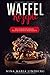 Waffel Rezepte: Die leckersten Waffel Rezepte für dein Waffeleisen by Nina Maria Lindberg, Waffel Rezepte