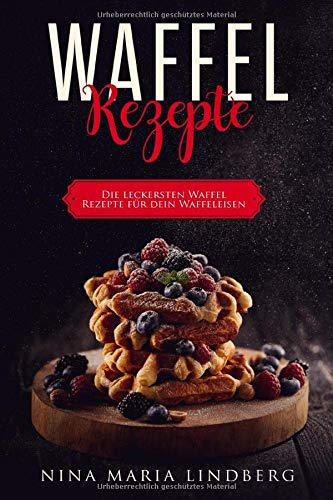 Waffel Rezepte: Die leckersten Waffel Rezepte für dein Waffeleisen