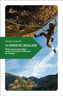 jaquette livre La Grâce de l'escalade : Petites prises de position sur la verticalité et l'élévation de l'homme