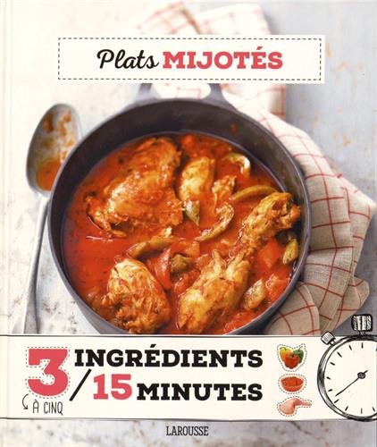 couverture de : Plats mijot&eacute;s : 3 &agrave; 5 ingr&eacute;dients, 15 minutes