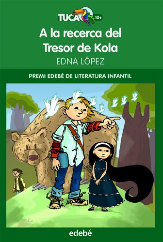 Premi EDEBÉ de Lit Infantil 2011: A la recerca del Tresor de Kola: 3 (Tuca Verd)