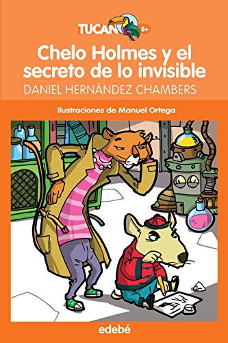 Chelo Holmes y el secreto de lo invisible: 55 (Tucán Naranja)