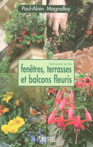 couverture de : Tout savoir sur les fen&ecirc;tres, terrasses et balcons fleuris