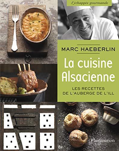La cuisine alsacienne : Les recettes de l'Auberge de l'Ill La cuisine alsacienne : Les recettes de l'Auberge de l'Ill