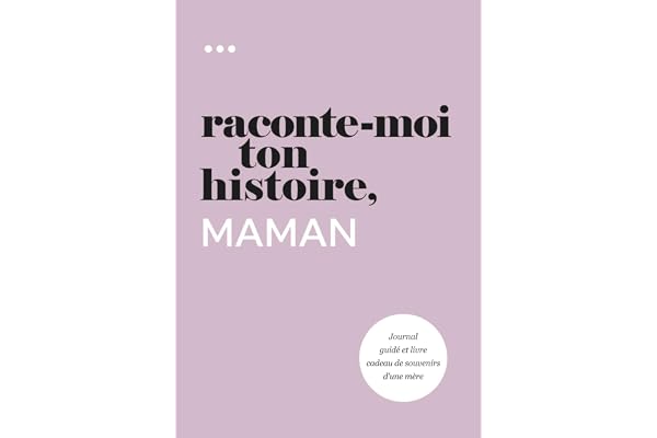 Raconte-moi ton histoire, Maman: Journal guidé et livre cadeau de souvenirs d'une mère