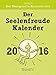 Der Seelenfreude-Kalender 2016 - Abreißkalender by 
