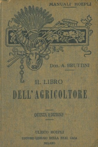 Il libro dell'agricoltore. Agronomia. Agricoltura. Industrie agricole. Quinta edizione riveduta ed aumentata. en ligne Il libro dell'agricoltore. Agronomia. Agricoltura. Industrie agricole. Quinta edizione riveduta ed aumentata. en ligne