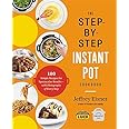 The Step-by-Step Instant Pot Cookbook: 100 Simple Recipes for Spectacular Results -- with Photographs of Every Step