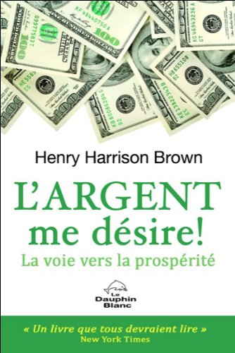 Download L'argent me désire ! La nouvelle voie vers la prospérité Download L'argent me désire ! La nouvelle voie vers la prospérité