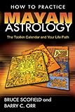 How to Practice Mayan Astrology: The Tzolkin Calendar and Your Life Path by 