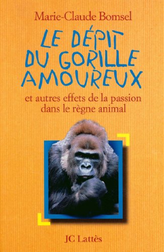 Le Dépit du gorille amoureux : et autres effets de la passion dans le règne animal (Essais et documents) gratuit Le Dépit du gorille amoureux : et autres effets de la passion dans le règne animal (Essais et documents) gratuit