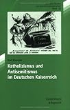 Image de Katholizismus und Antisemitismus im Deutschen Kaiserreich (Kritische Studien Zur Geschichtswissenschaft)