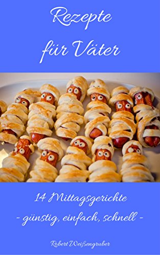Download Rezepte für Väter: 14 Mittagsgerichte - günstig, einfach, schnell Download Rezepte für Väter: 14 Mittagsgerichte - günstig, einfach, schnell