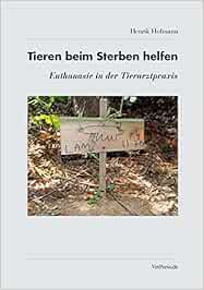 Tieren beim Sterben helfen: Euthanasie in der Tierarztpraxis : Hofmann ...