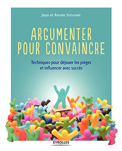 Télécharger Argumenter pour convaincre. Techniques pour déjouer les pièges et influencer avec succès. Gratuit