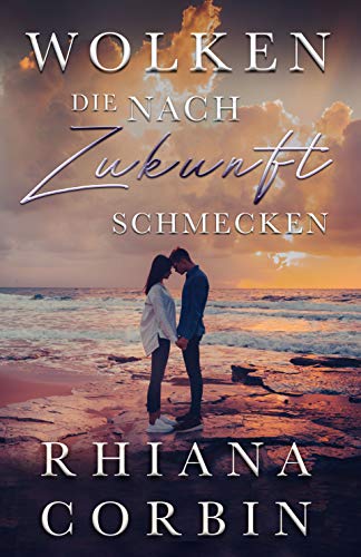 Wolken die nach Zukunft schmecken von [Corbin, Rhiana]