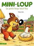 Couverture de LE PETIT LOUP TOUT FOU Mini-Loup, le petit loup tout fou