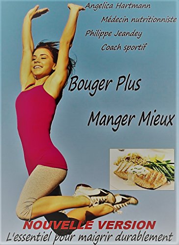 BOUGER PLUS MANGER MIEUX (nouvelle version): L'essentiel pour maigrir durablement