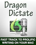 Dragon Dictate: Fast Track to Prolific Writing on Your Mac (English Edition) by