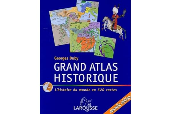Grand atlas historique : L'histoire du monde en 520 cartes