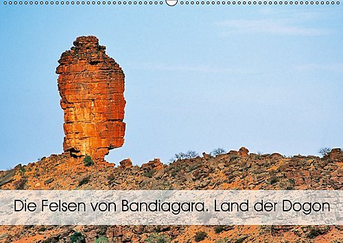 Die Felsen von Bandiagara. Land der Dogon (Wandkalender 2017 DIN A2 quer): Das Land der Dogon ist eine Hochebene, die allmählich vom Niger zu den ... (Monatskalender, 14 Seiten ) (CALVENDO Natur)