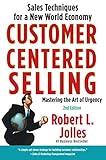 Customer Centered Selling: Sales Techniques for a New World Economy by Rob Jolles