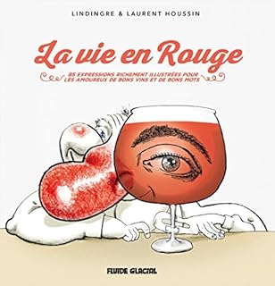 jaquette livre La vie en rouge : 83 expressions originales et richement illustrées pour les amoureux de bons vins et de bons mots