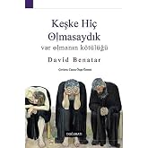 Keşke Hi&ccedil; Olmasaydık - Var Olmanın K&ouml;t&uuml;l&uuml;ğ&uuml;