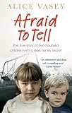 Image de Afraid to Tell: The true story of two troubled children with a dark family secret